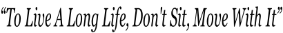 “To Live A Long Life, Don't Sit, Move With It”